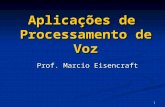 1 Aplicações de Processamento de Voz Prof. Marcio Eisencraft.