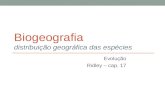 Biogeografia distribuição geográfica das espécies Evolução Ridley – cap. 17.