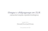 Dengue e chikungunya em FSA caracterização epidemiológica Agnaldo Orrico Sesab/Suvisa/Divep 24 de setembro de 2014.