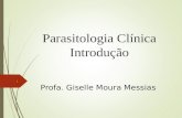 Parasitologia Clínica Introdução Profa. Giselle Moura Messias 1.