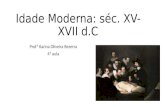 Idade Moderna: séc. XV-XVII d.C Profª Karina Oliveira Bezerra 4ª aula.