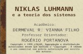 NIKLAS LUHMANN e a teoria dos sistemas Acadêmico: DERMEVAL R. VIANNA FILHO Professor Orientador : ROGÉRIO PORTANOVA Copyright © 1999 LINJUR. Reprodução.