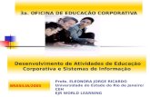 3a. OFICINA DE EDUCAÇÃO CORPORATIVA Desenvolvimento de Atividades de Educação Corporativa e Sistemas de Informação Profa. ELEONORA JORGE RICARDO Universidade.