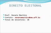 DIREITO ELEITORAL Prof. Renato Martins Prof. Renato Martins Contato: renatomartins@vm.uff.br Contato: renatomartins@vm.uff.br Total de encontros: 10 Total.