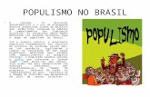 POPULISMO NO BRASIL O carisma, os discursos melodramáticos e o uso da propaganda massiva produziram ícones da política que, ainda hoje, inspiram os hábitos.