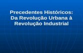 Precedentes Históricos: Da Revolução Urbana à Revolução Industrial.