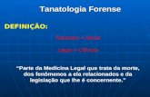 Tanatologia Forense DEFINIÇÃO: Thánatos = Morte Logia = Ciência “Parte da Medicina Legal que trata da morte, dos fenômenos a ela relacionados e da legislação.