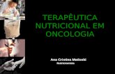 TERAPÊUTICA NUTRICIONAL EM ONCOLOGIA Ana Cristina Matioski Nutricionista.