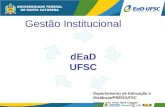 Gestão Institucional dEaD UFSC Departamento de Educação a Distância/PREG/UFSC Diretora: prof. Araci Hack Catapan.