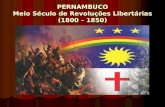 PERNAMBUCO Meio Século de Revoluções Libertárias (1800 – 1850)