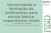 Prof. Hélder Eterno da Silveira FÓRUM DE PRÓ-REITORES DE GRADUAÇÃO - SUDESTE Universidade e formação de professores para escola básica: experiências locais.
