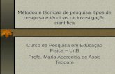 Métodos e técnicas de pesquisa: tipos de pesquisa e técnicas de investigação científica Curso de Pesquisa em Educação Física – UnB Profa. Maria Aparecida.