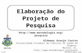 Metodologia.org 1/47 Elaboração do Projeto de Pesquisa Aldemar Araujo Castro Universidade Estadual de Ciências da Saúde de Alagoas, Maceió, AL. .