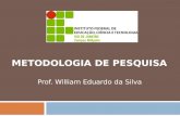 METODOLOGIA DE PESQUISA Prof. William Eduardo da Silva.