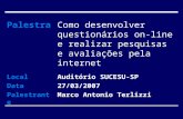 Como desenvolver questionários on-line e realizar pesquisas e avaliações pela internet Auditório SUCESU-SP 27/03/2007 Marco Antonio Terlizzi Palestra Local.