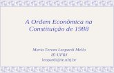 A Ordem Econômica na Constituição de 1988 Maria Tereza Leopardi Mello IE-UFRJ leopardi@ie.ufrj.br.