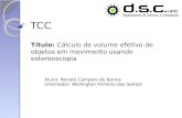 TCC Título: Cálculo de volume efetivo de objetos em movimento usando estereoscopia Aluno: Renato Campelo de Barros Orientador: Wellington Pinheiro dos.