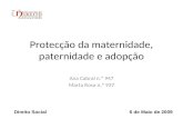 Protecção da maternidade, paternidade e adopção Ana Cabral n.º 947 Marta Rosa n.º 937 Direito Social 6 de Maio de 2009.