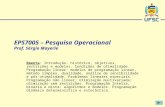 EPS7005 – Pesquisa Operacional Prof. Sérgio Mayerle Ementa: Introdução: histórico, objetivos, restrições e modelos. Condições de otimalidade. Programação.