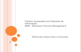 Tópicos Avançados em Sistemas de Informação BPM – Business Process Management Raimundo Sales Neto e Azevedo.