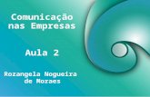 Comunicação nas Empresas Rozangela Nogueira de Moraes Aula 2.