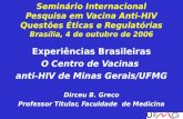Seminário Internacional Pesquisa em Vacina Anti-HIV Questões Éticas e Regulatórias Brasília, 4 de outubro de 2006 Experiências Brasileiras O Centro de.
