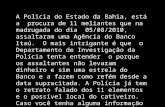A Policia do Estado da Bahia, está a procura de 11 meliantes que na madrugada do dia 05/08/2010, assaltaram uma Agência do Banco Itaú. O mais intrigante.