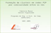 SBRC 20091 Formação de clusters em redes P2P por similaridade entre os nós Fabrício Murai Daniel Figueiredo Programa de Eng. e Sist. de Comp. COPPE/UFRJ.