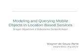 Modeling and Querying Mobile Objects in Location Based Services Dragan Stojanovié e Slobodanka Dordevié-Kajan Wagner de Souza Porto wagner@dsc.ufcg.edu.br.