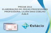 PROAB 2013 ELABORAÇÃO DE PEÇAS PROCESSUAIS PROFESSORA: LILIAN DIAS COELHO Aula 6.