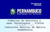 Ciências da Natureza e suas Tecnologias - FÍSICA Ensino Médio, 2ª Série Conceitos Básicos de Óptica Geométrica.