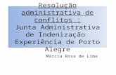 Resolução administrativa de conflitos : Junta Administrativa de Indenização Experiência de Porto Alegre Márcia Rosa de Lima.