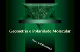 Geometria e Polaridade Molecular. Geometria Molecular  É o estudo de como os átomos estão distribuídos espacialmente em uma molécula.  As principais.