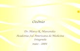 Ozônio Dr. Marco R. Marcondes Academia Sul Americana de Medicina Integrada maio - 2004.