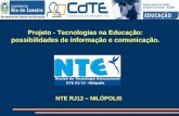 Projeto - Tecnologias na Educação: possibilidades de informação e comunicação. NTE RJ12 – NILÓPOLIS.