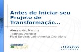 Antes de Iniciar seu Projeto de Transformação… Alessandro Martins Technical Architect Field Services Latin America Operations.