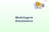 1/144 Modelagem Estatística. 2/144 População e Amostra çPopulação: Conjunto dos elementos que se deseja abranger no estudo considerado. çAmostra: Subconjunto.