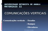Prof: Durbalino de Carvalho 1 UNIVERSIDADE METODISTA DE ANGOLA MATERIAIS II Comunicações verticais: - Escadas - Rampas - Elevadores.