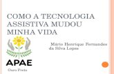 COMO A TECNOLOGIA ASSISTIVA MUDOU MINHA VIDA Mário Henrique Fernandes da Silva Lopes Ouro Preto.