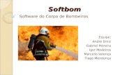 Softbom Equipe: André Diniz Gabriel Moreira Igor Medeiros Marcello Valença Tiago Mendonça Software do Corpo de Bombeiros.