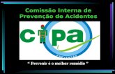 Comissão Interna de Prevenção de Acidentes “ Prevenir é o melhor remédio ”