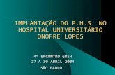 IMPLANTAÇÃO DO P.H.S. NO HOSPITAL UNIVERSITÁRIO ONOFRE LOPES 4° ENCONTRO GRSH 27 A 30 ABRIL 2004 SÃO PAULO.