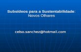 Subsídeos para a Sustentabilidade: Novos Olhares celso.sanchez@hotmail.com.