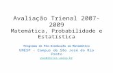 Avaliação Trienal 2007-2009 Matemática, Probabilidade e Estatística Programa de Pós-Graduação em Matemática UNESP – Campus de São José do Rio Preto pos@ibilce.unesp.br.