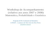 Workshop de Acompanhamento (relativo aos anos 2007 e 2008) Matemática, Probabilidade e Estatística Programa de Pós-Graduação em Matemática UNESP – Campus.