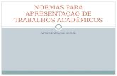 APRESENTAÇÃO GERAL NORMAS PARA APRESENTAÇÃO DE TRABALHOS ACADÊMICOS