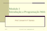 April 05 Prof. Ismael H. F. Santos - ismael@tecgraf.puc-rio.br 1 Modulo I Introdução a Programação Web Prof. Ismael H F Santos.