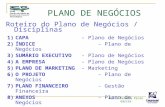 Mauro Pereira Pinto Garcia PLANO DE NEGÓCIOS Roteiro do Plano de Negócios / Disciplinas 1)CAPA- Plano de Negócios 2)ÍNDICE- Plano de Negócios 3)SUMÁRIO.