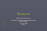 Tesauro Marilda Lopes Ginez de Lara Disciplina: Introdução à Terminologia aplicada à Documentação 1o. Sem. 2008 Aula 7.