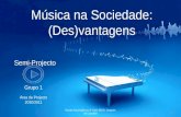 Música na Sociedade: (Des)vantagens Semi-Projecto Escola Secundária c/ 3º Ciclo EB Dr. Joaquim de Carvalho Grupo 1 Área de Projecto 2010/2011.